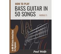 How To Play Bass Guitar In 50 Songs Module 5: An 80-20 Device Method Book (How To Play Bass In 50 Songs - From Beginner To Intermediate)