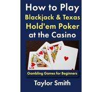 How to Play Blackjack & Texas Hold'em Poker at the Casino: Gambling Games for Beginners (Learn to Play Gamling and Casino Games)
