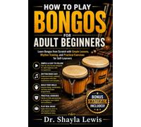 HOW TO PLAY BONGOS FOR ADULT BEGINNERS: Learn Bongos from Scratch with Simple Lessons, Rhythm Training, and Practical Exercises for Self-Learners