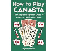 How to Play Canasta: The Complete Beginner’s Guide to America’s Classic Card Game