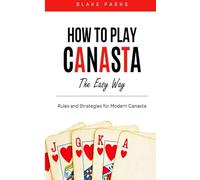 HOW TO PLAY CANASTA THE EASY WAY: RULES AND STRATEGIES FOR MODERN CANASTA