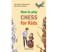 How to play CHESS for Kids: The Fun Way to Master Chess with Stories and Games