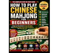 HOW TO PLAY CHINESE MAHJONG FOR BEGINNERS: A Step by Step Guide to Learn the Rules, Build Winning Hands, and Play with Confidence from Your Very First Game
