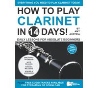 How to Play Clarinet in 14 Days: Daily Lessons for Absolute Beginners (Play Music in 14 Days)