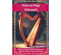 How to play Clàrsach: Master Essential Clarsach Techniques and Beginner Songs for Celtic Harp Success