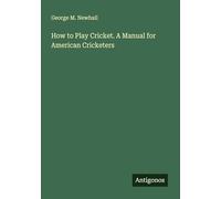 How to Play Cricket. A Manual for American Cricketers