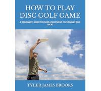 HOW TO PLAY DISC GOLF GAME: A BEGINNERS’ GUIDE TO RULES, EQUIPMENT, TECHNIQUES AND TRICKS