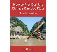 How to Play Dizi, the Chinese Bamboo Flute: The Full Version