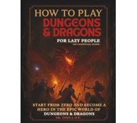 How to Play Dungeons & Dragons for Lazy People: An Unofficial Guide to Learn D&D Easily and Have Fun Without Stress