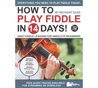 How to Play Fiddle in 14 Days: Daily Fiddle Lessons for Absolute Beginners (Play Music in 14 Days)