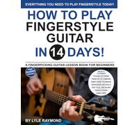 How to Play Fingerstyle Guitar in 14 Days: A Fingerpicking Guitar Lesson Book for Beginners-Travis Picking, Piano-style Comping, Pop and Delta Blues Styles, and More (Play Music in 14 Days)
