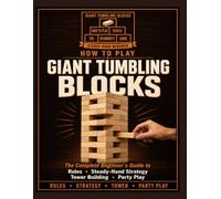 How to Play Giant Tumbling Blocks: The Complete Beginner's Guide to Rules, Steady-Hand Strategy, Tower Building, and Party Play.