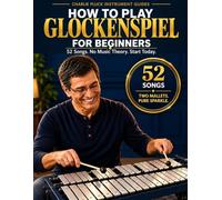 How to Play Glockenspiel for Beginners: 52 Easy Songs with Simple Bar Charts: A Glockenspiel Songbook of Folk, Classical, Hymns, and Christmas Carols for All Ages, No Sheet Music Needed