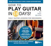 How to Play Guitar in 14 Days: Daily Guitar Lessons for Beginners: 4 (Play Music in 14 Days)