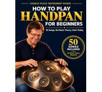 How to Play Handpan for Beginners: 50 Easy Songs with Simple Position Charts: A Handpan Songbook of World, Meditation, and Seasonal Music for All Ages, No Sheet Music Needed