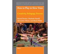 How to Play in Slow Time: Creativity, Pedagogy, Process: 21 (Imagination and Praxis: Criticality and Creativity in Educat)