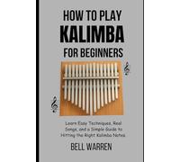 How to Play Kalimba For Beginners: Learn Easy Techniques, Real Songs, and a Simple Guide to Hitting the Right Kalimba Notes.
