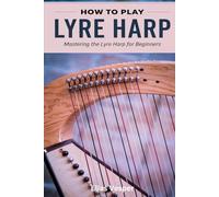 How To Play Lyre Harp: Mastering The Lyre Harp For Beginners