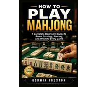 How to Play Mahjong: A Complete Beginner’s Guide to Rules, Bidding, Scoring, and Winning Strategies for Every Game Night