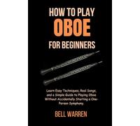 How to Play Oboe for Beginners: Learn Easy Techniques, Real Songs, and a Simple Guide to Playing Oboe Without Accidentally Starting a One-Person Symphony.