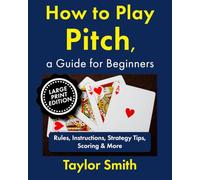 How to Play Pitch, a Guide for Beginners: Rules, Instructions, Strategy Tips, Scoring & More, Large Print Edition (Card Games for Beginners, Large Print Books)