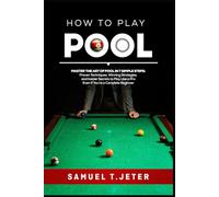 HOW TO PLAY POOL: Master the Art of Pool in 7 Simple Steps: Proven Techniques, Winning Strategies, and Insider Secrets to Play Like a Pro Even If You’re a Complete Beginner