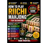 How to Play Riichi Mahjong for Beginners: Master the Rules, Winning Hands, Yaku, Scoring, and Strategy with Simple Step by Step Lessons