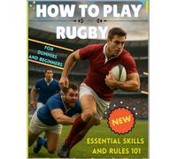 How to Play Rugby For Dummies and Beginners: Essential Skills and Rules