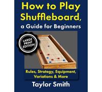 How to Play Shuffleboard, a Guide for Beginners: Rules, Strategy, Equipment, Variations & More, Large Print Edition (Pub and Bar Games, Large Print Edtions)