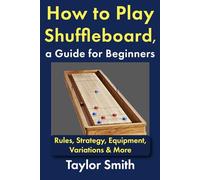 How to Play Shuffleboard, a Guide for Beginners: Rules, Strategy, Equipment, Variations & More (Pub and Bar Games)