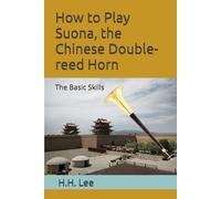 How to Play Suona, the Chinese Double-reed Horn: The Basic Skills