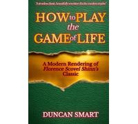 How to Play the Game of Life: A Modern Rendering of Florence Scovel Shinn’s Classic