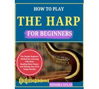 HOW TO PLAY THE HARP FOR BEGINNERS: The Simple Beginner Method for Learning Folk Harp, Reading Sheet Music, and Playing Your First Songs Quickly