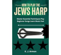 How to Play the Jews Harp: Master Essential Techniques Play Beginner Songs Learn Music Fast
