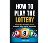 How to Play the Lottery: A Complete Beginner’s Guide to Powerball, Mega Millions, and Beyond