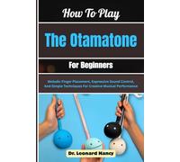 How To Play The Otamatone For Beginners: Melodic Finger Placement, Expressive Sound Control, And Simple Techniques For Creative Musical Performance