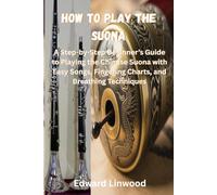 How to play the Suona: A Step-by-Step Beginner’s Guide to Playing the Chinese Suona with Easy Songs, Fingering Charts, and Breathing Techniques