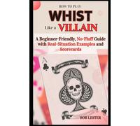 How to Play Whist Like a Villain: A Beginner-Friendly, No-Fluff Guide with Real-Situation Examples and Scorecard