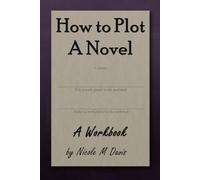 How to Plot a Novel: A Workbook