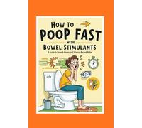 How to Poop Fast with Bowel Stimulants: A Guide to Smooth Moves and Science-Backed Relief (The Fast Poop Fix Series: Funny, Practical Guides for Smooth Moves)