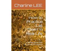 How to Practice “Let Them” in Real Life: A 30-Day Action Plan for Emotional Freedom