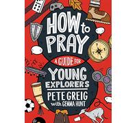 How to Pray: A Guide for Young Explorers