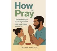 HOW TO PRAY, For kids & adults: Discover the joy of talking to God
