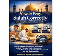 How to Pray Salah Correctly: The Complete Islamic Prayer Guide: Step-by-Step Instructions with Illustrations, QR Code Videos for Wudu & Salah, and ... Prayers (The New Muslim Success Series)