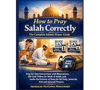 How to Pray Salah Correctly: The Complete Islamic Prayer Guide: Step-by-Step Instructions with Illustrations, QR Code Videos for Wudu & Salah, and ... Prayers (The New Muslim Success Series)