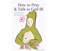 How to Pray & Talk to God Book 3 Everyday Prayers and Conversations with God - Dino Suit Optional For Kids & Adults: A Playful and Sincere Prayer Book ... Life (Prayers By Kiwi, The Pray-O-Saurus Rex)
