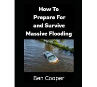 How to Prepare For and Survive Massive Flooding (Practical Prepping)