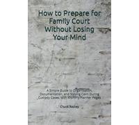 How to Prepare for Family Court Without Losing Your Mind: A Simple Guide to Organization, Documentation, and Staying Calm During Custody Cases, with Monthly Planner Pages