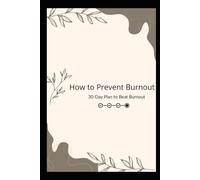 How to Prevent Burnout: A 30-Day Practical Guide to Regain Energy, Reduce Stress, and Protect Your Mental Health