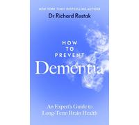 How to Prevent Dementia: An expert guide to long-term brain health from the New York Times bestselling neurologist